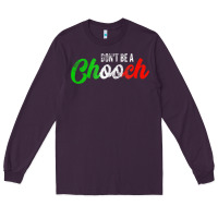 Plum don't be a chooch  funny italian slang dad joke gift shirt Long Sleeve Tee - artisFamous