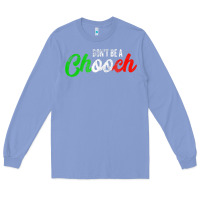 Colony Blue don't be a chooch  funny italian slang dad joke gift shirt Long Sleeve Tee - artisFamous