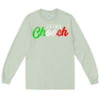 Matcha don't be a chooch  funny italian slang dad joke gift shirt Long Sleeve Tee - artisFamous