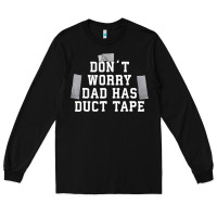 Black don't worry dad has duct tape funny saying gift t shirt Long Sleeve Tee - artisFamous
