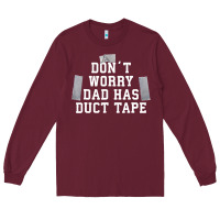 Burgundy don't worry dad has duct tape funny saying gift t shirt Long Sleeve Tee - artisFamous