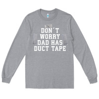 Heather Grey don't worry dad has duct tape funny saying gift t shirt Long Sleeve Tee - artisFamous
