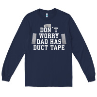 Don't Worry Dad Has Duct Tape Funny Saying Gift T Shirt Long Sleeve Tee | Teevron