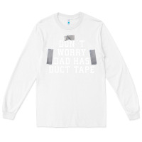 White don't worry dad has duct tape funny saying gift t shirt Long Sleeve Tee - artisFamous