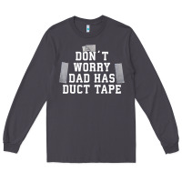 Smoke don't worry dad has duct tape funny saying gift t shirt Long Sleeve Tee - artisFamous