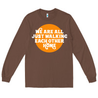 Chestnut We are all just walking each other home Long Sleeve Tee - artisFamous