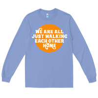 Colony Blue We are all just walking each other home Long Sleeve Tee - artisFamous