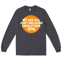 We Are All Just Walking Each Other Home Long Sleeve Tee | Teevron