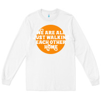 White We are all just walking each other home Long Sleeve Tee - artisFamous