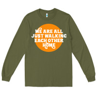 Army Green We are all just walking each other home Long Sleeve Tee - artisFamous