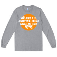 Heather Grey We are all just walking each other home Long Sleeve Tee - artisFamous