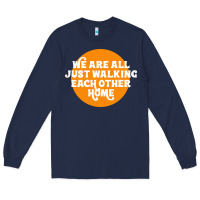 Navy We are all just walking each other home Long Sleeve Tee - artisFamous