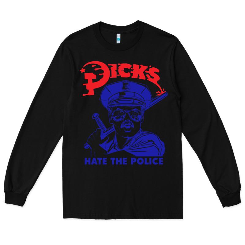Dicks Hate The Police Long Sleeve Tee by artisFamous | Teevron