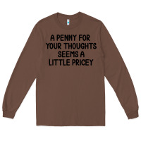 Chestnut funny, penny for your thoughts Long Sleeve Tee - artisFamous