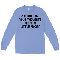 Colony Blue funny, penny for your thoughts Long Sleeve Tee - artisFamous