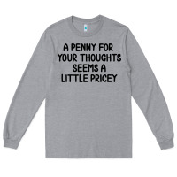 Heather Grey funny, penny for your thoughts Long Sleeve Tee - artisFamous
