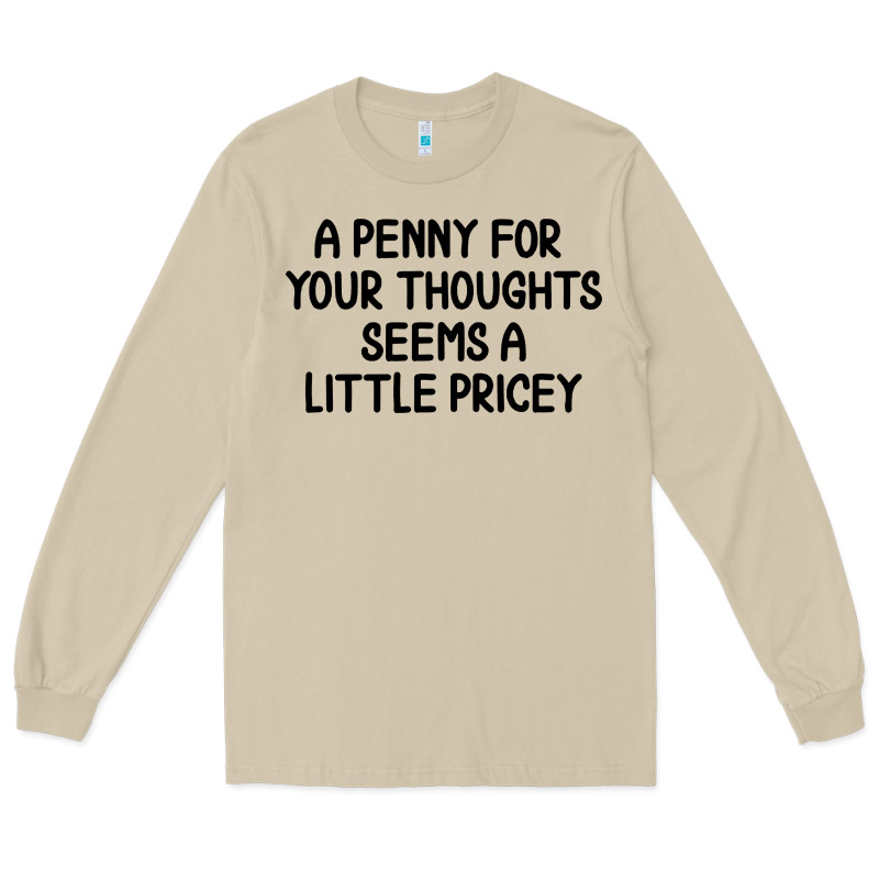 Funny, Penny For Your Thoughts Long Sleeve Tee by artisFamous | Teevron