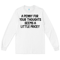 White funny, penny for your thoughts Long Sleeve Tee - artisFamous