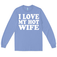 Colony Blue i love my hot wife Long Sleeve Tee - artisFamous