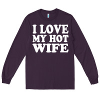 Plum i love my hot wife Long Sleeve Tee - artisFamous