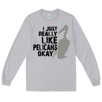 Moon Dust i just really like pelicans okay Long Sleeve Tee - artisFamous