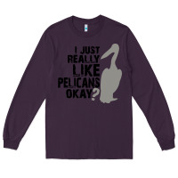 Plum i just really like pelicans okay Long Sleeve Tee - artisFamous