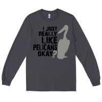 Smoke i just really like pelicans okay Long Sleeve Tee - artisFamous