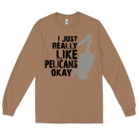 Toasted Coconut i just really like pelicans okay Long Sleeve Tee - artisFamous