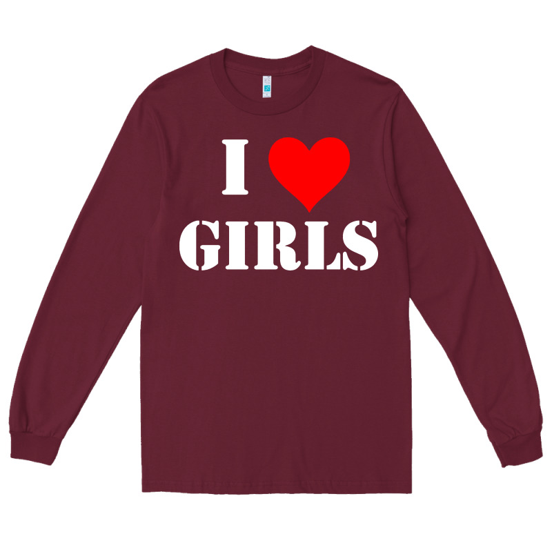 I Love Girls Long Sleeve Tee by artisFamous | Teevron