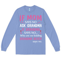 Colony Blue if mom says no ask grandma if grandma says no Long Sleeve Tee - artisFamous
