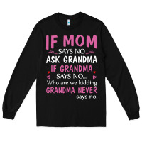 Black if mom says no ask grandma if grandma says no Long Sleeve Tee - artisFamous