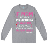 Heather Grey if mom says no ask grandma if grandma says no Long Sleeve Tee - artisFamous