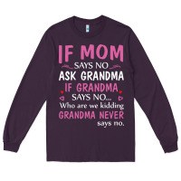 Plum if mom says no ask grandma if grandma says no Long Sleeve Tee - artisFamous