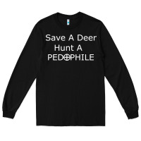 Black save a deer   hunt a pedophil Long Sleeve Tee - artisFamous
