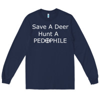 Navy save a deer   hunt a pedophil Long Sleeve Tee - artisFamous