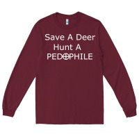 Burgundy save a deer   hunt a pedophil Long Sleeve Tee - artisFamous