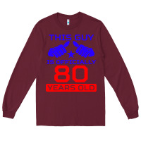 Burgundy this guy is 80 years funny 80th birthday Long Sleeve Tee - artisFamous