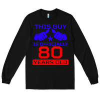 Black this guy is 80 years funny 80th birthday Long Sleeve Tee - artisFamous