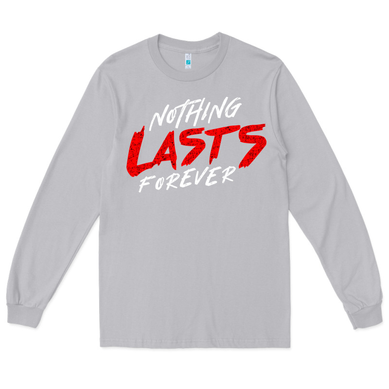 Nothing Lasts Forever Long Sleeve Tee by artisFamous | Teevron