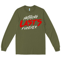 Army Green Nothing lasts forever Long Sleeve Tee - artisFamous