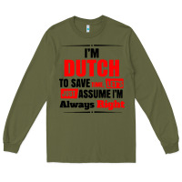 Army Green i'm dutch to save time let's just assume i'm alway Long Sleeve Tee - artisFamous