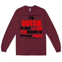 Burgundy i'm dutch to save time let's just assume i'm alway Long Sleeve Tee - artisFamous