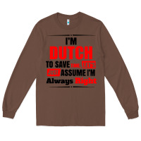 Chestnut i'm dutch to save time let's just assume i'm alway Long Sleeve Tee - artisFamous