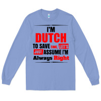 Colony Blue i'm dutch to save time let's just assume i'm alway Long Sleeve Tee - artisFamous