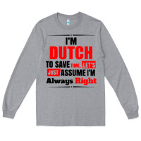Heather Grey i'm dutch to save time let's just assume i'm alway Long Sleeve Tee - artisFamous