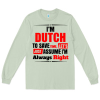 Matcha i'm dutch to save time let's just assume i'm alway Long Sleeve Tee - artisFamous