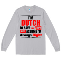 Moon Dust i'm dutch to save time let's just assume i'm alway Long Sleeve Tee - artisFamous