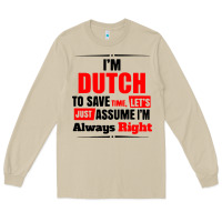 I'm Dutch To Save Time Let's Just Assume I'm Alway Long Sleeve Tee | Teevron