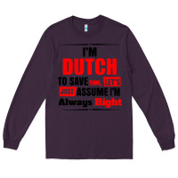 Plum i'm dutch to save time let's just assume i'm alway Long Sleeve Tee - artisFamous