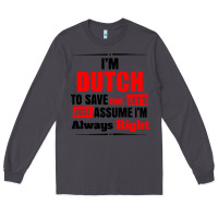 Smoke i'm dutch to save time let's just assume i'm alway Long Sleeve Tee - artisFamous